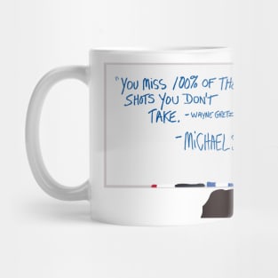 You miss 100% of the shots you don't take Mug